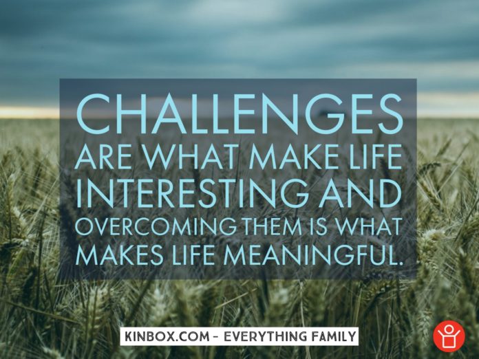 Challenges are what make life interesting